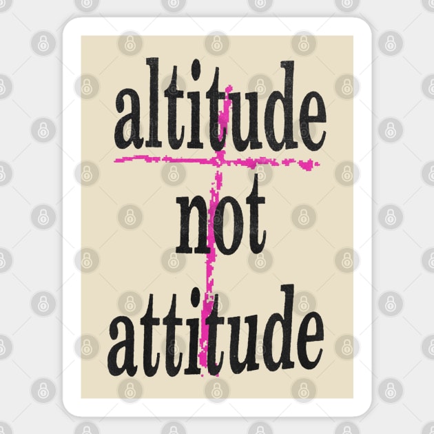 altitude not attitude Sticker by psninetynine